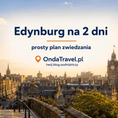 Edynburg, gdzie jest? Zobacz prosty plan zwiedzania stolicy Szkocji na 2 dni.
