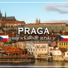 Praga, gdzie jest? Widok na zamek i rzekę Wełtawę, z tekstem "PRAGA najciekawsze atrakcje" i flagami Czech.