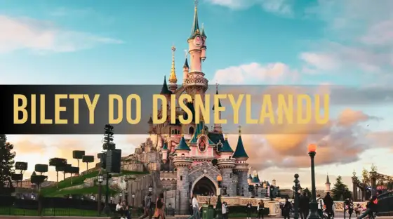 Bilety do Disneyland Paris - ceny i wybór najlepszego wariantu